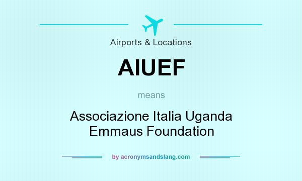 What does AIUEF mean? It stands for Associazione Italia Uganda Emmaus Foundation