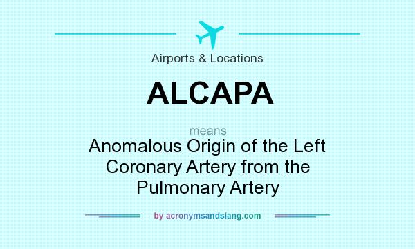 What does ALCAPA mean? It stands for Anomalous Origin of the Left Coronary Artery from the Pulmonary Artery