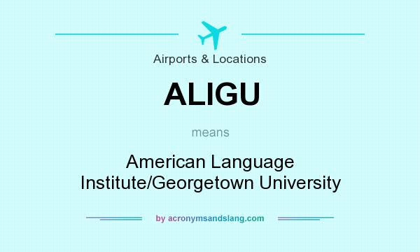 What does ALIGU mean? It stands for American Language Institute/Georgetown University