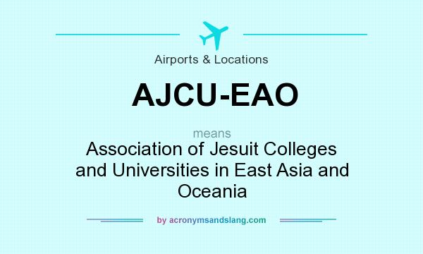 What does AJCU-EAO mean? It stands for Association of Jesuit Colleges and Universities in East Asia and Oceania