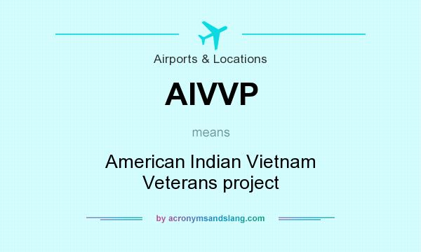 What does AIVVP mean? It stands for American Indian Vietnam Veterans project