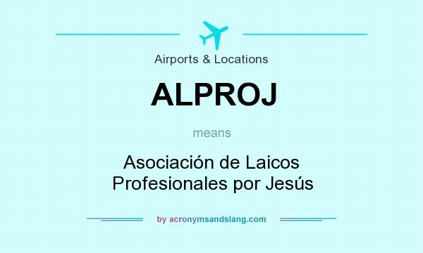 What does ALPROJ mean? It stands for Asociación de Laicos Profesionales por Jesús