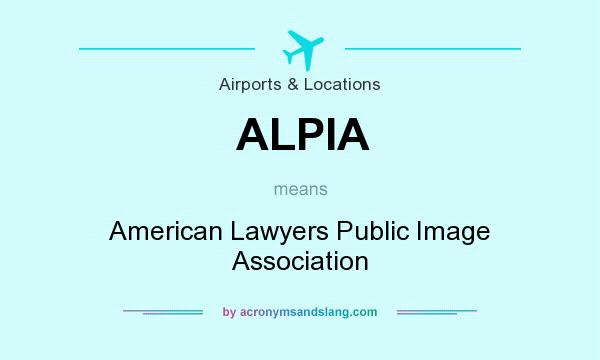 What does ALPIA mean? It stands for American Lawyers Public Image Association