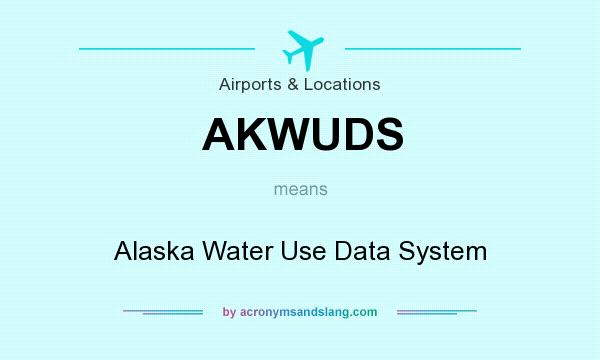 What does AKWUDS mean? It stands for Alaska Water Use Data System