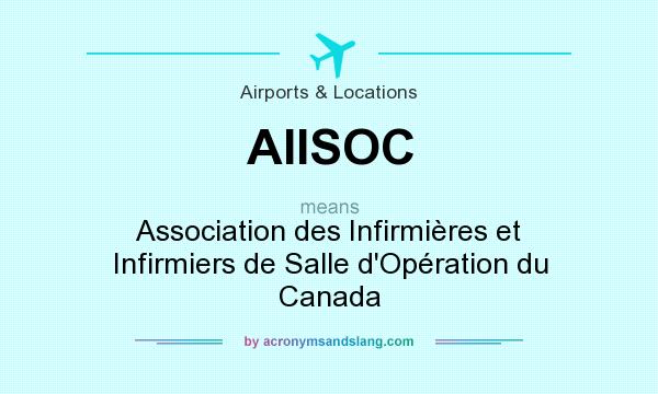What does AIISOC mean? It stands for Association des Infirmières et Infirmiers de Salle d`Opération du Canada