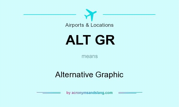 What does ALT GR mean? It stands for Alternative Graphic