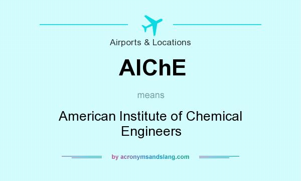 What does AlChE mean? It stands for American Institute of Chemical Engineers