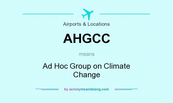 What does AHGCC mean? It stands for Ad Hoc Group on Climate Change
