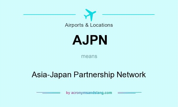 What does AJPN mean? It stands for Asia-Japan Partnership Network