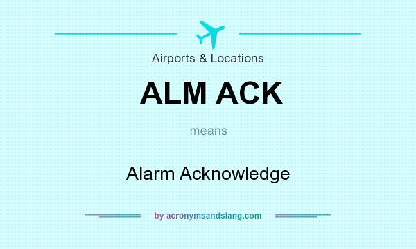 What does ALM ACK mean? It stands for Alarm Acknowledge