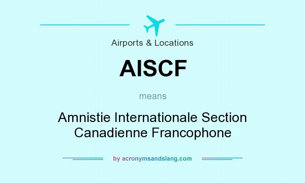 What does AISCF mean? It stands for Amnistie Internationale Section Canadienne Francophone