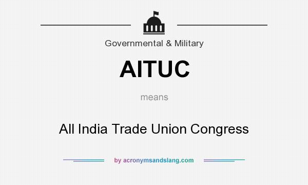 What does AITUC mean? It stands for All India Trade Union Congress