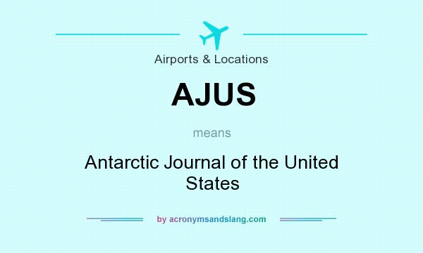 What does AJUS mean? It stands for Antarctic Journal of the United States