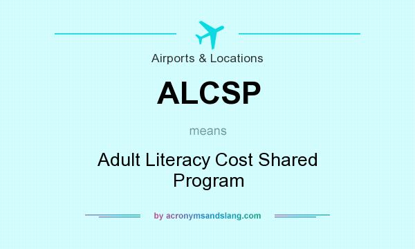 What does ALCSP mean? It stands for Adult Literacy Cost Shared Program