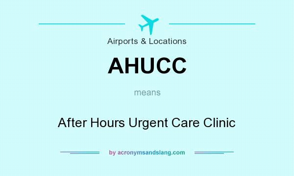 What does AHUCC mean? It stands for After Hours Urgent Care Clinic