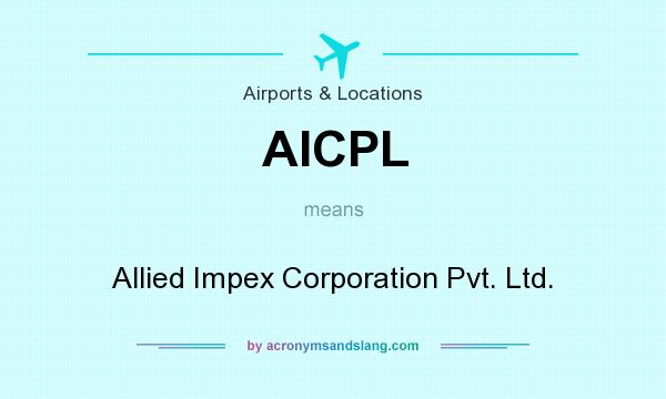 What does AICPL mean? It stands for Allied Impex Corporation Pvt. Ltd.
