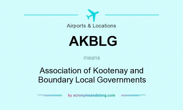 What does AKBLG mean? It stands for Association of Kootenay and Boundary Local Governments