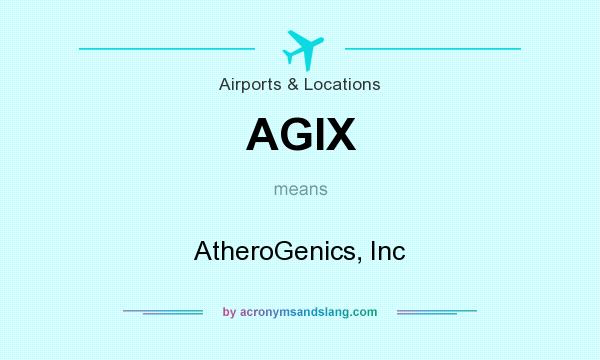 What does AGIX mean? It stands for AtheroGenics, Inc