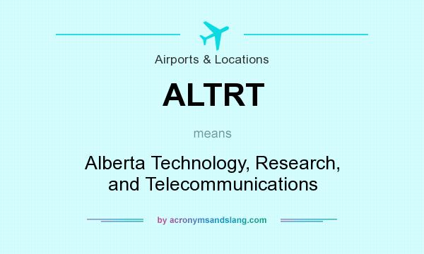 What does ALTRT mean? It stands for Alberta Technology, Research, and Telecommunications