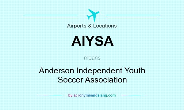 What does AIYSA mean? It stands for Anderson Independent Youth Soccer Association