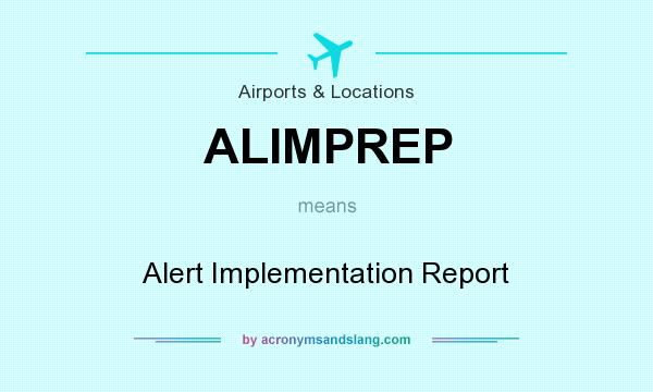 What does ALIMPREP mean? It stands for Alert Implementation Report