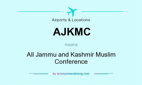 What does AJKMC mean? It stands for All Jammu and Kashmir Muslim Conference