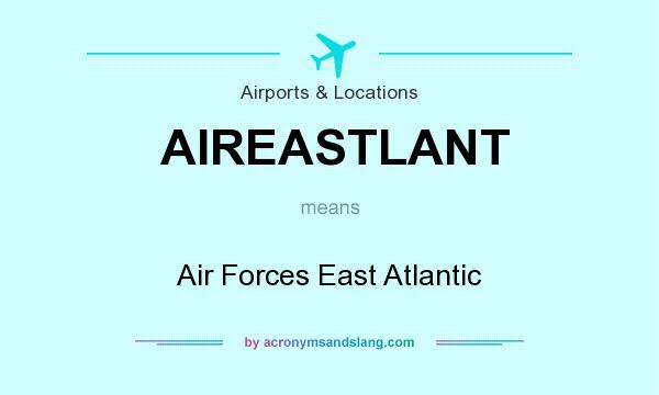 What does AIREASTLANT mean? It stands for Air Forces East Atlantic