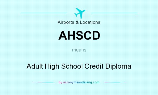 What does AHSCD mean? It stands for Adult High School Credit Diploma