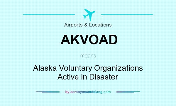What does AKVOAD mean? It stands for Alaska Voluntary Organizations Active in Disaster