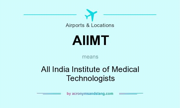 What does AIIMT mean? It stands for All India Institute of Medical Technologists