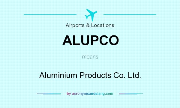 What does ALUPCO mean? It stands for Aluminium Products Co. Ltd.