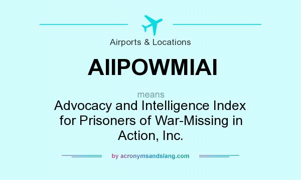 What does AIIPOWMIAI mean? It stands for Advocacy and Intelligence Index for Prisoners of War-Missing in Action, Inc.