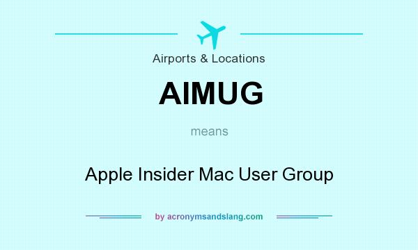 What does AIMUG mean? It stands for Apple Insider Mac User Group