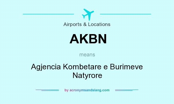 What does AKBN mean? It stands for Agjencia Kombetare e Burimeve Natyrore