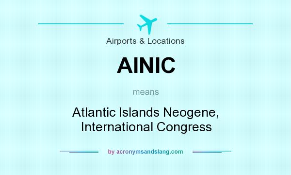 What does AINIC mean? It stands for Atlantic Islands Neogene, International Congress