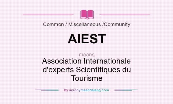 What does AIEST mean? It stands for Association Internationale d`experts Scientifiques du Tourisme