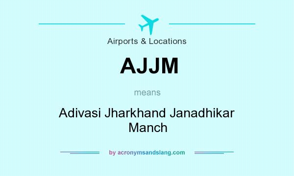 What does AJJM mean? It stands for Adivasi Jharkhand Janadhikar Manch