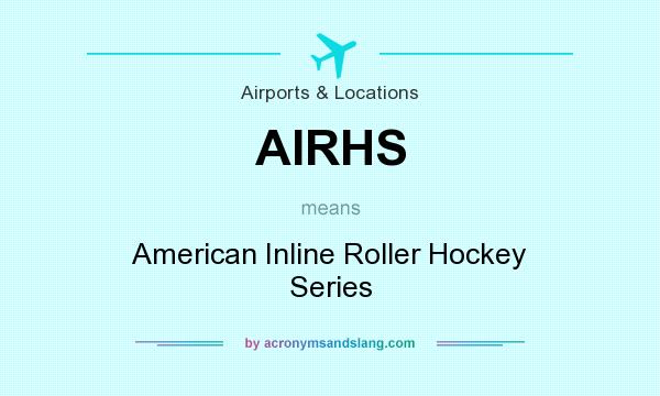 What does AIRHS mean? It stands for American Inline Roller Hockey Series