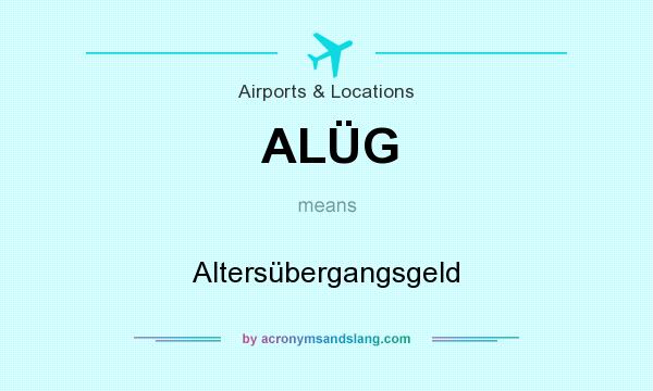 What does ALÜG mean? It stands for Altersübergangsgeld
