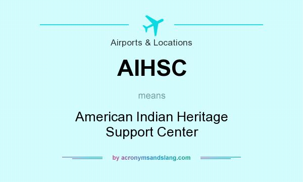 What does AIHSC mean? It stands for American Indian Heritage Support Center