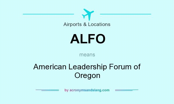 What does ALFO mean? It stands for American Leadership Forum of Oregon