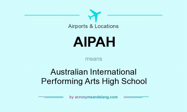 What does AIPAH mean? It stands for Australian International Performing Arts High School