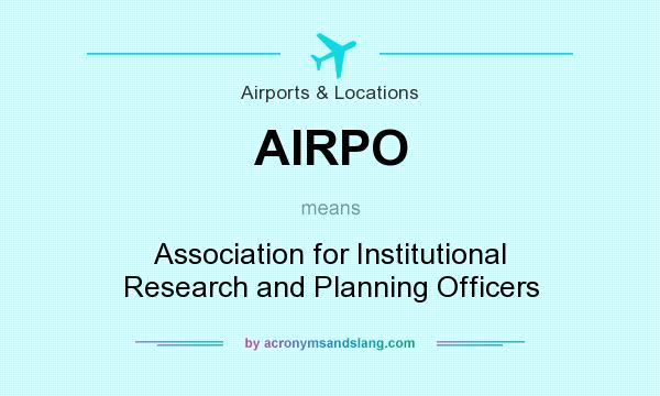 What does AIRPO mean? It stands for Association for Institutional Research and Planning Officers