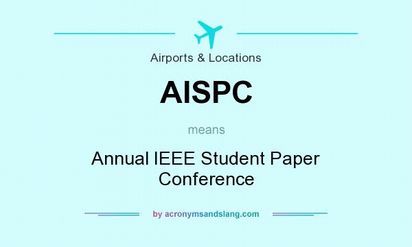 What does AISPC mean? It stands for Annual IEEE Student Paper Conference