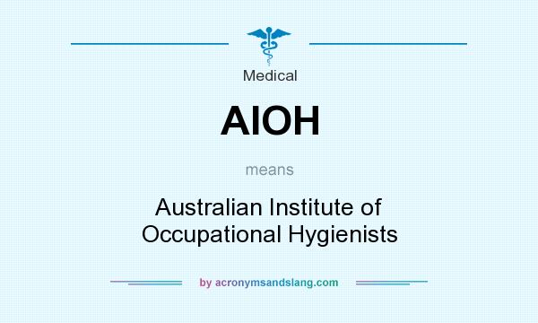 What does AIOH mean? It stands for Australian Institute of Occupational Hygienists
