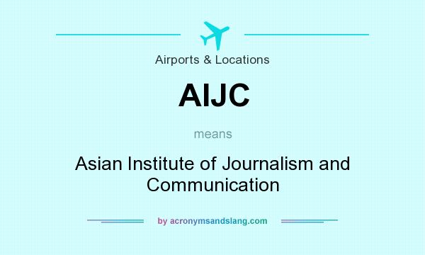 What does AIJC mean? It stands for Asian Institute of Journalism and Communication