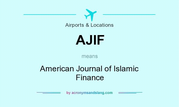 What does AJIF mean? It stands for American Journal of Islamic Finance