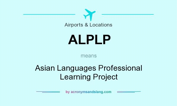 What does ALPLP mean? It stands for Asian Languages Professional Learning Project
