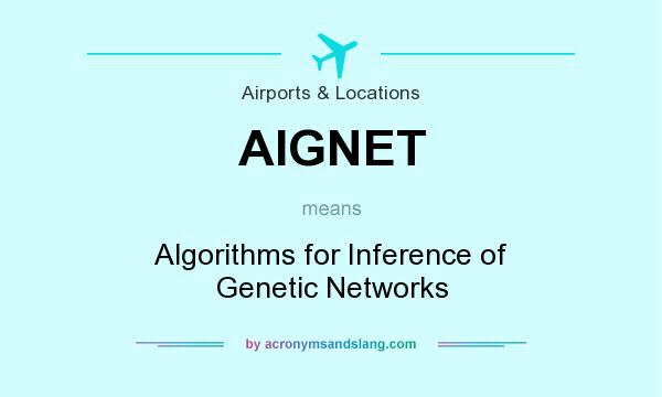What does AIGNET mean? It stands for Algorithms for Inference of Genetic Networks
