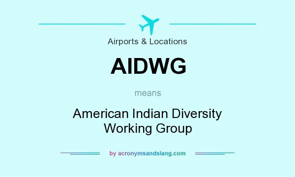 What does AIDWG mean? It stands for American Indian Diversity Working Group
